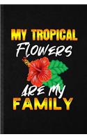 My Tropical Flowers Are My Family