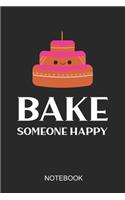 Bake Someone Happy Notebook