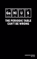 Genius The Periodic Table Can't Be Wrong: Composition Notebook - 120 Blank Lined Pages - 8.5" X 11" - Matte Finished Soft Cover