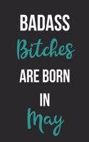 Badass Bitches Are Born In May