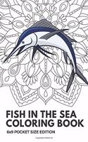 Fish In The Sea Coloring Book 6x9 Pocket Size Edition: Color Book with Black White Art Work Against Mandala Designs to Inspire Mindfulness and Creativity. Great for Drawing, Doodling and Sketching.