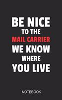 Be Nice To The Mail Carrier We Know Where You Live Notebook