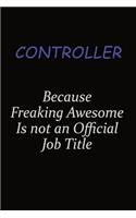 Controller Because Freaking Awesome Is Not An Official Job Title: Career journal, notebook and writing journal for encouraging men, women and kids. A framework for building your career.