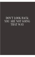 Don't Look Back. You're Not Going That Way