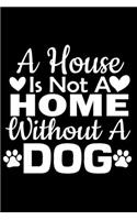 A House Is Not A Home Without A Dog