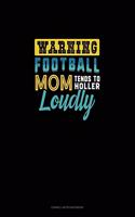 Warning Football Mom Tends To Holler Loudly