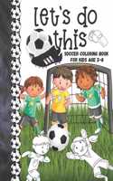 Let's Do This Soccer Coloring Book For Kids Age 2-8: Soccer Players Coloring Book & Sketch Paper Combo Gift For Boys And Girls To Color, Sketch, Paint And Draw In