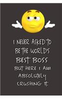 I never asked to be the World's Best Boss: Lined Notebook - Best Notebook - Best Boss Gifts - Best Boss Ever - Best Boss Gift - Worlds Best Boss Gifts - Best Gifts for Boss - World's Best Bos