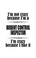 I'm Not Crazy Because I'm A Rodent Control Inspector I'm Crazy Because I like It