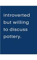 Introverted But Willing To Discuss Pottery: Blank Notebook 8.5x11 100 pages Scrapbook Sketch NoteBook