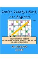 Senior Sudokus Book For Beginers #16: Develop Your Strategies And Master The Hardest Sudoku Puzzles Ever Assembled In A Large Print Book (100 Medium Difficulty Puzzles)