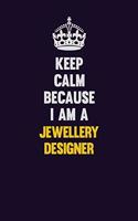 Keep Calm Because I Am A Jewellery Designer: Motivational and inspirational career blank lined gift notebook with matte finish