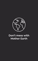Dont mess with Mother Earth