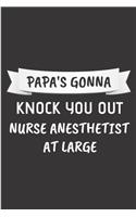 Papa's gonna knock you out nurse anesthetist at large: Anesthetist Notebook journal Diary Cute funny humorous blank lined notebook Gift for paramedic student school college ruled graduation gift...certif