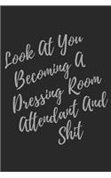 Look At You Becoming A Dressing Room Attendant And Shit