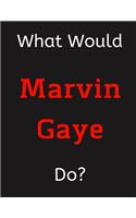 What Would Marvin Gaye Do?