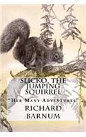 Slicko, The Jumping Squirrel: "Her Many Adventures"
