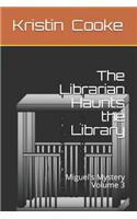 The Librarian Haunts the Library: Miguel's Mystery Volume 3(3 Miguel's Mystery)