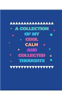 A Collection Of My Cool Calm And Collected Thoughts