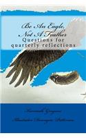 Be an Eagle, Not a Feather: Questions for Quarterly Reflections
