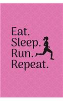 Eat Sleep Run Repeat: Runners Journal for Women, Girls 6x9 Blank Lined Journal 180 Pages