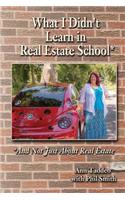 What I Didn't Learn in Real Estate School*: *And Not Just About Real Estate