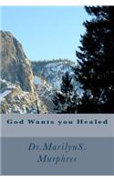 God Wants You Healed