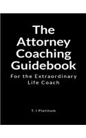 The Attorney Coaching Guidebook: For the Extraordinary Life Coach