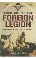 Fighting for the French Foreign Legion: Memoirs of a Scottish Legionnaire