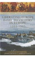 Liberating Europe: D-Day to Victory in Europe 1944-1945