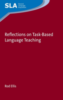 Reflections on Task-Based Language Teaching: (125 Second Language Acquisition)