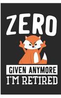 Zero Given Anymore I'm Retired: Funny Retirement 2019 Blank Lined Note Book