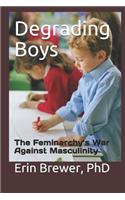 Degrading Boys: The Feminarchy's War Against Masculinity