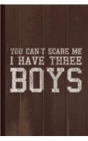 You Can't Scare Me I Have Three Boys Journal Notebook: Blank Lined Ruled for Writing 6x9 110 Pages