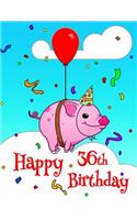 Happy 36th Birthday: Better Than a Birthday Card! Cute Piggy Designed Birthday Book with 105 Lined Pages That Can Be Used as a Journal or Notebook