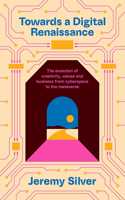 Towards a Digital Renaissance: The evolution of creativity, values and business from cyberspace to the metaverse