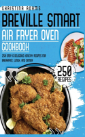 Breville Smart Air Fryer Cookbook: 250 Easy & Delicious Healthy Recipes for Breakfast, Lunch and Dinner