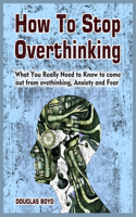 How To Stop Overthinking