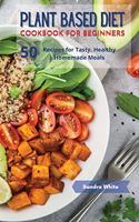 Plant Based Diet Cookbook for Beginners