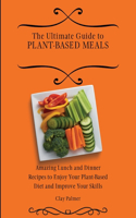 Ultimate Guide to Plant- Based Meals