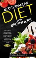 Mediterranean diet for Beginners: The Ultimate Mediterranean Cookbook with Amazing Recipes to Help Improve Your Health and Discover True Mediterranean Cuisine
