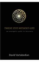 Twelve Steps Without God