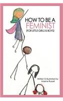 How To Be a Feminist (For Little Girls & Boys)