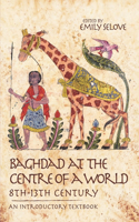 Baghdad at the Centre of a World, 8th-13th Century