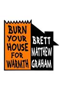 Burn Your House For Warmth