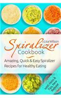 Spiralizer Cookbook: Amazing, Quick and Easy Spiralizer Recipes for Healthy Eati