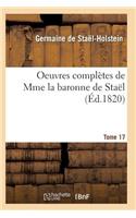 Oeuvres Complètes de Mme La Baronne de Staël. Tome 17