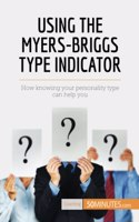 Using the Myers-Briggs Type Indicator: How knowing your personality type can help you