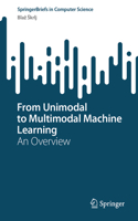 From Unimodal to Multimodal Machine Learning: An Overview(SpringerBriefs in Computer Science)