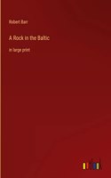 A Rock in the Baltic: in large print
